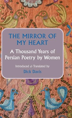 The Mirror of My Heart: A Thousand Years of Persian Poetry by Women von Mage Publishers